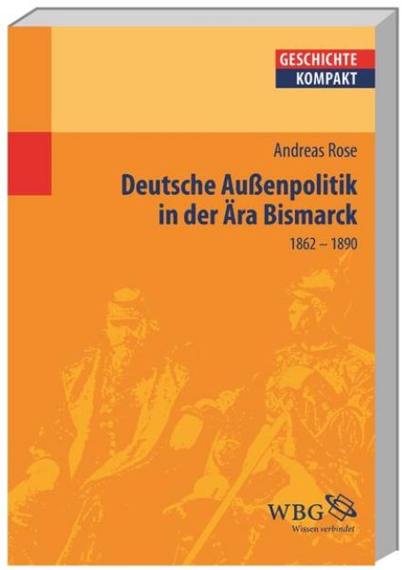 Bild von Deutsche Außenpolitik in der Ära Bismarck von Andreas Rose