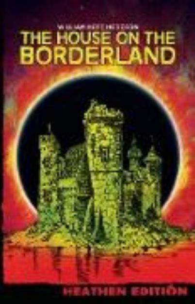 Bild von The House on the Borderland (Heathen Edition) von William Hope Hodgson