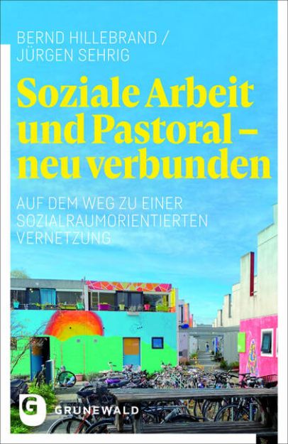 Bild von Soziale Arbeit und Pastoral - neu verbunden von Bernd Hillebrand