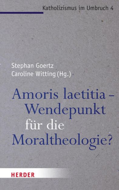 Bild von Amoris laetitia - Wendepunkt für die Moraltheologie? von Stephan (Hrsg.) Goertz