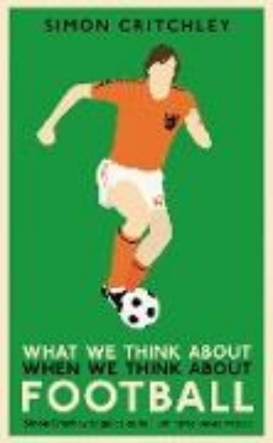 Bild zu What We Think About When We Think About Football von Simon Critchley