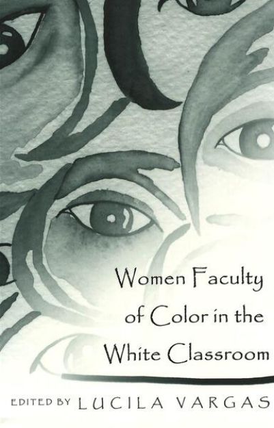 Bild von Women Faculty of Color in the White Classroom von Lucila (Hrsg.) Vargas