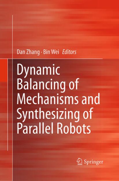 Bild von Dynamic Balancing of Mechanisms and Synthesizing of Parallel Robots von Dan (Hrsg.) Zhang