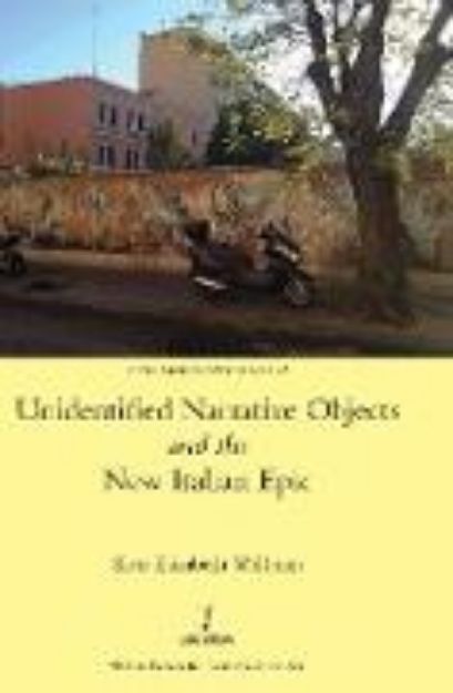 Bild von Unidentified Narrative Objects and the New Italian Epic von Kate Elizabeth Willman