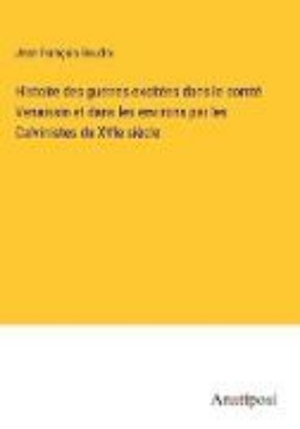 Bild von Histoire des guerres excitées dans le comté Venaissin et dans les environs par les Calvinistes du XVIe siècle von Jean François Boudin
