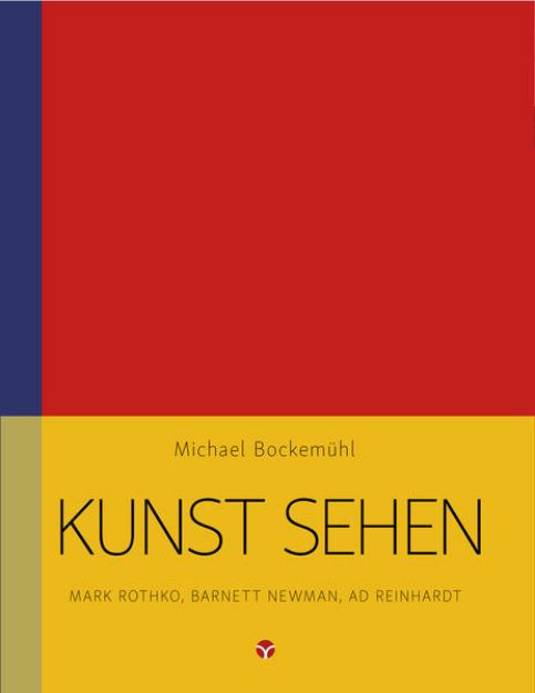 Bild von Kunst sehen - Mark Rothko, Barnett Newman, Ad Reinhardt von Michael Bockemühl