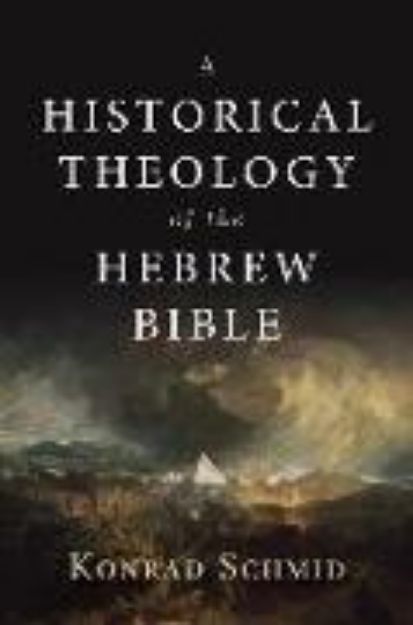 Bild von A Historical Theology of the Hebrew Bible von Konrad Schmid