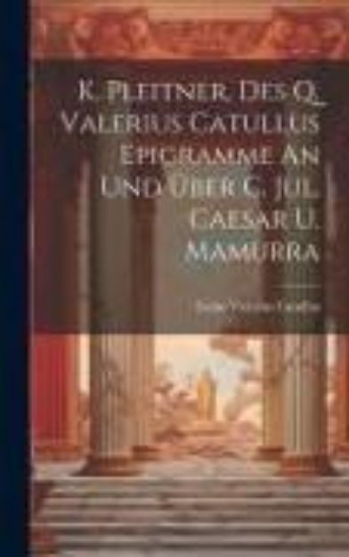 Bild von K. Pleitner, Des Q. Valerius Catullus Epigramme An Und Über C. Jul. Caesar U. Mamurra von Gaius Valerius Catullus