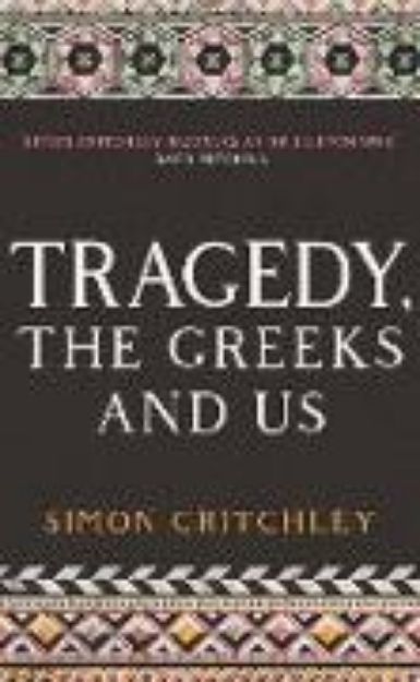 Bild von Tragedy, the Greeks and Us von Simon Critchley