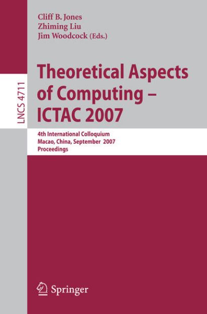 Bild von Theoretical Aspects of Computing - ICTAC 2007 von Cliff B. (Hrsg.) Jones