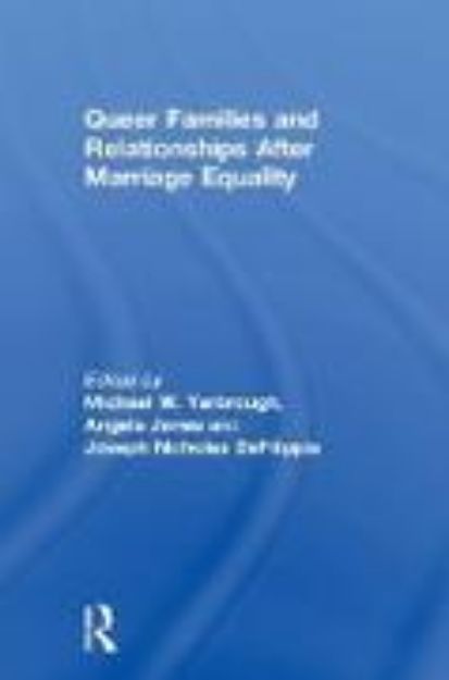 Bild von Queer Families and Relationships After Marriage Equality von Michael (Hrsg.) Yarbrough