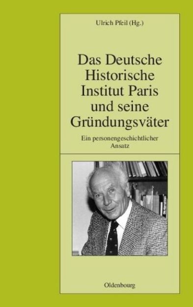 Bild von Das Deutsche Historische Institut Paris und seine Gründungsväter von Ulrich (Hrsg.) Pfeil