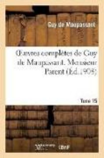 Bild von Oeuvres Complètes de Guy de Maupassant.Tome 15. Monsieur Parent von de Maupassant-G