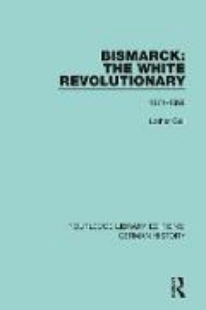 Bild von Bismarck: The White Revolutionary von Lothar Gall