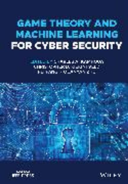 Bild von Game Theory and Machine Learning for Cyber Security von Charles A. (Hrsg.) Kamhoua