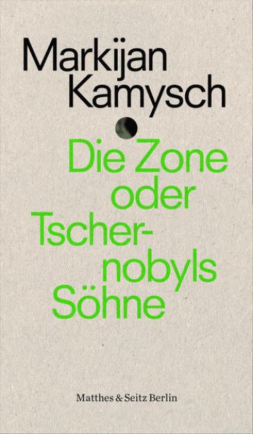 Bild von Die Zone oder Tschernobyls Söhne von Markijan Kamysch