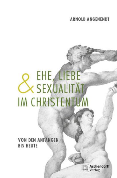 Bild von Ehe, Liebe und Sexualität im Christentum von Arnold Angenendt