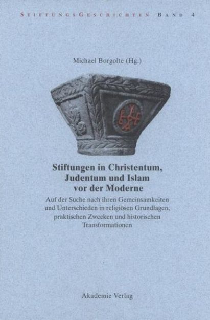 Bild von Stiftungen in Christentum, Judentum und Islam vor der Moderne von Michael (Hrsg.) Borgolte