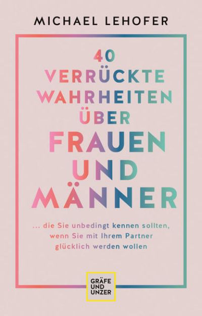 Bild von 40 verrückte Wahrheiten über Frauen und Männer von Michael Lehofer