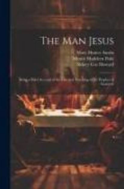 Bild von The man Jesus; Being a Brief Account of the Life and Teaching of the Prophet of Nazareth von Mary Hunter Austin