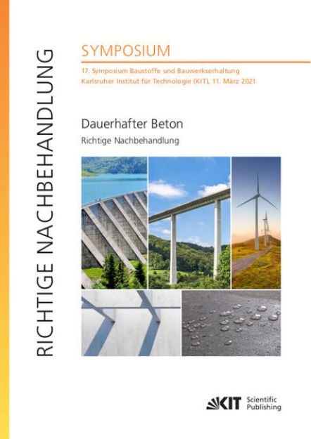 Bild von Dauerhafter Beton - Richtige Nachbehandlung : 17. Symposium Baustoffe und Bauwerkserhaltung, Karlsruher Institut für Technologie (KIT), 11. März 2021 von Ulrich (Hrsg.) Nolting