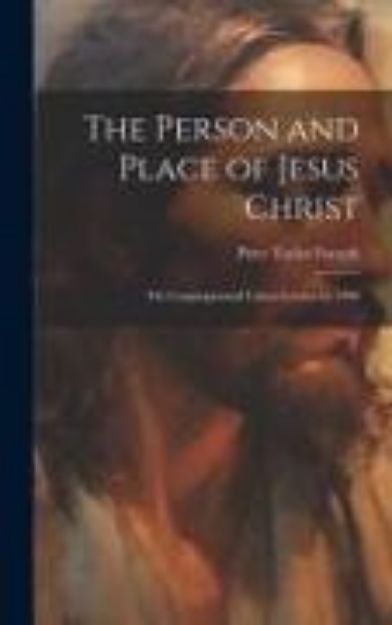 Bild von The Person and Place of Jesus Christ; the Congregational Union Lecture for 1909 von Peter Taylor Forsyth