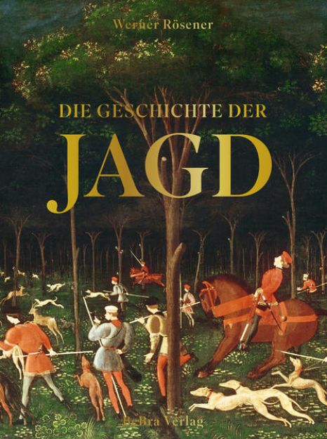 Bild von Die Geschichte der Jagd von Werner Rösener