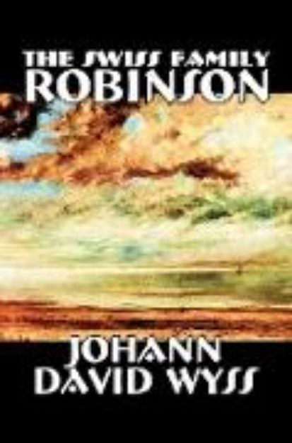 Bild von The Swiss Family Robinson by Johann David Wyss, Fiction, Classics, Action & Adventure von Johann David Wyss