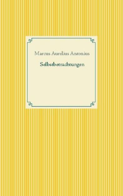 Bild von Selbstbetrachtungen von Marcus Aurelius Antonius