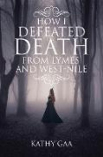 Bild von How I Defeated Death from Lyme and West-Nile von Kathy Gaa