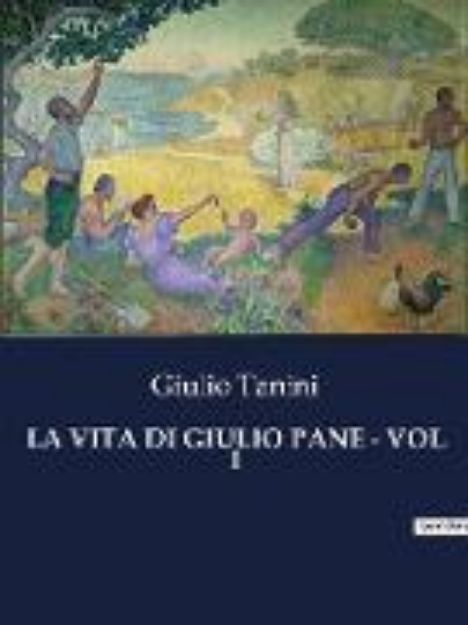 Bild von LA VITA DI GIULIO PANE - VOL I von Giulio Tanini