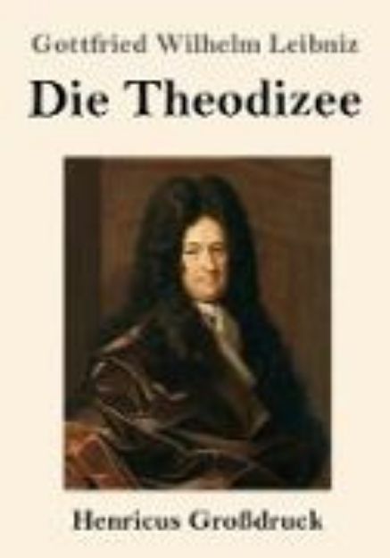 Bild von Die Theodizee (Großdruck) von Gottfried Wilhelm Leibniz