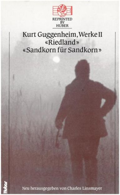 Bild von Kurt Guggenheim, Werke II: Riedland / Sandkorn für Sandkorn von Kurt Guggenheim