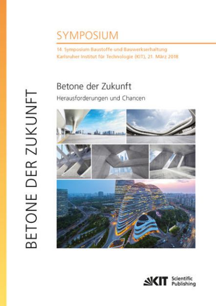 Bild zu Betone der Zukunft - Herausforderungen und Chancen : 14. Symposium Baustoffe und Bauwerkserhaltung, Karlsruher Institut für Technologie (KIT), 21. März 2018 von Ulrich (Hrsg.) Nolting