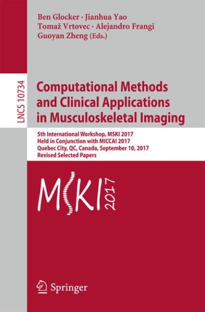 Bild von Computational Methods and Clinical Applications in Musculoskeletal Imaging von Ben (Hrsg.) Glocker