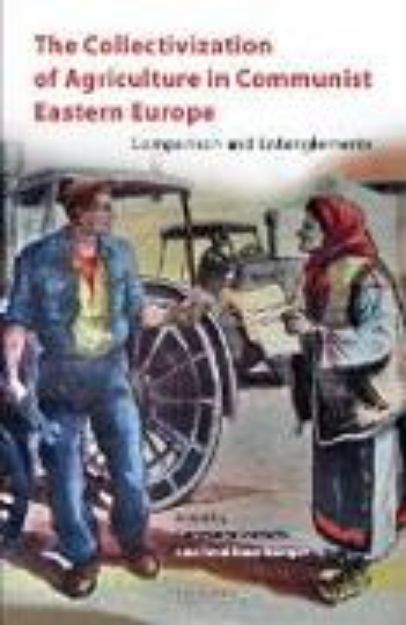 Bild von The Collectivization of Agriculture in Communist Eastern Europe von Arnd (Hrsg.) Bauerkämper