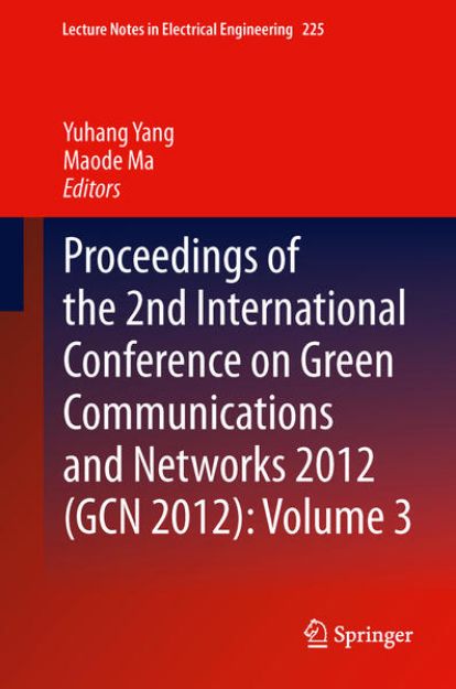 Bild von Proceedings of the 2nd International Conference on Green Communications and Networks 2012 (GCN 2012): Volume 3 von Yuhang (Hrsg.) Yang