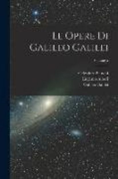 Bild zu Le Opere Di Galileo Galilei; Volume 5 von Celestino Bianchi