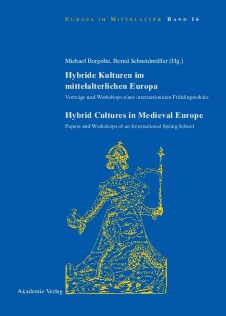 Bild von Hybride Kulturen im mittelalterlichen Europa/Hybride Cultures in Medieval Europe von Bernd (Hrsg.) Schneidmüller