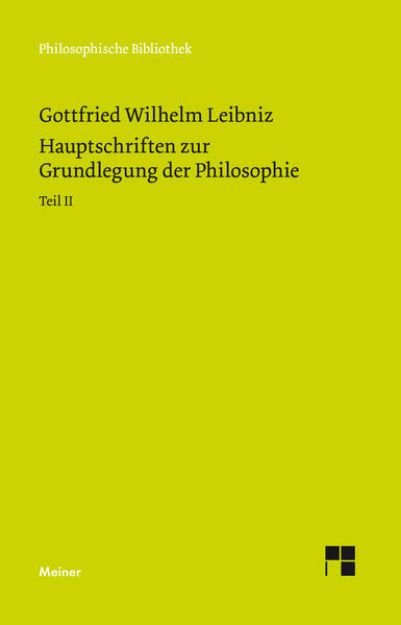 Bild von Philosophische Werke / Hauptschriften zur Grundlegung der Philosophie Teil II von Gottfried Wilhelm Leibniz