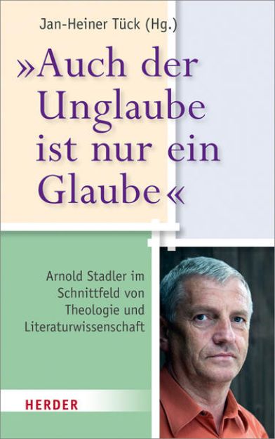 Bild von "Auch der Unglaube ist nur ein Glaube" von Jan-Heiner (Hrsg.) Tück