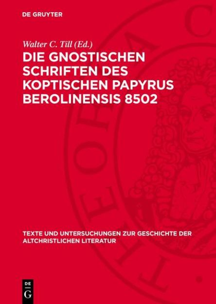 Bild von Die Gnostischen Schriften des Koptischen Papyrus Berolinensis 8502 von Walter C. (Hrsg.) Till