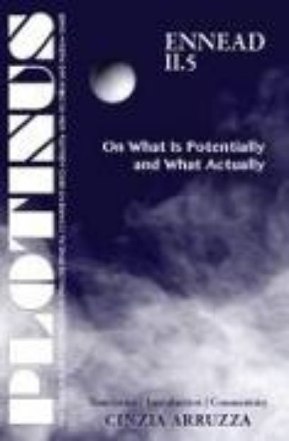 Bild von Plotinus: Ennead II.5: On What Is Potentially and What Actually: Translation with an Introduction and Commentary von Cinzia Arruzza