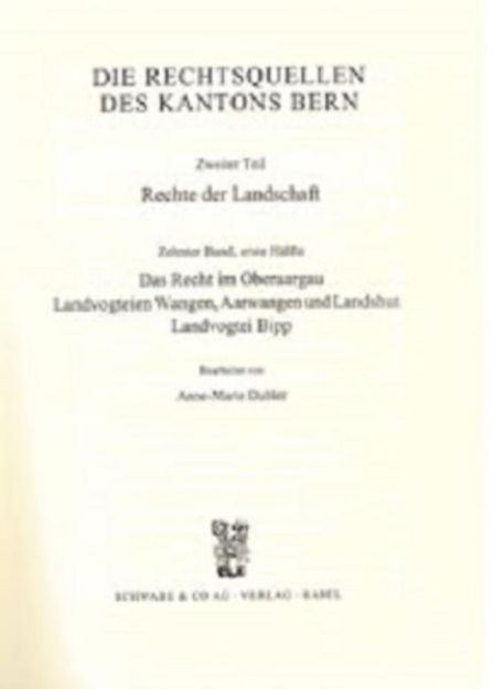 Bild von Rechtsquellen des Kanton Bern / Die Rechtsquellen des Kantons Bern. Rechte der Landschaft / Das Recht im Oberaargau, Landvogtei Wangen, Aarwangen und Landshut. Landvogtei Bipp von Anne M (Weitere Bearb.) Dubler