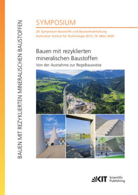 Bild von Bauen mit rezyklierten mineralischen Baustoffen - Von der Ausnahme zur Regelbauweise : 20. Symposium Baustoffe und Bauwerkserhaltung, Karlsruher Institut für Technologie (KIT), 19. März 2024 von Ulrich (Hrsg.) Nolting