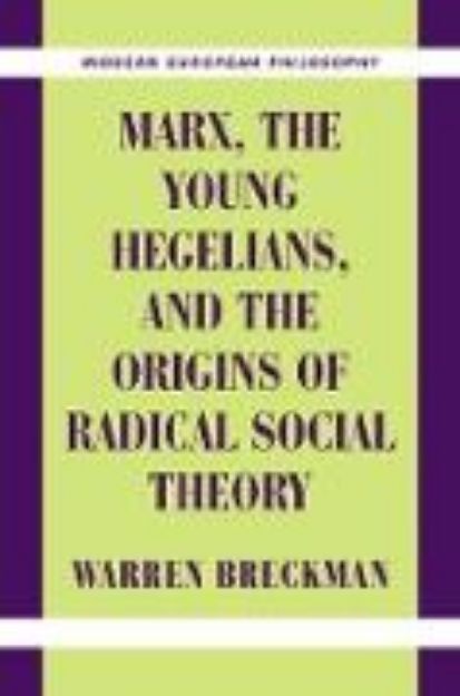 Bild von Marx, the Young Hegelians, and the Origins of Radical Social Theory von Warren Breckman