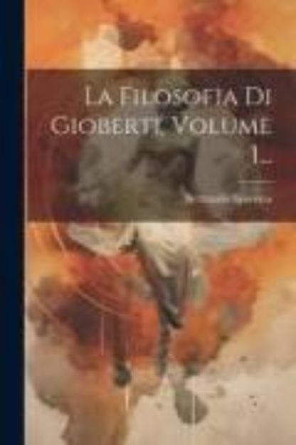 Bild von La Filosofia Di Gioberti, Volume 1 von Bertrando Spaventa