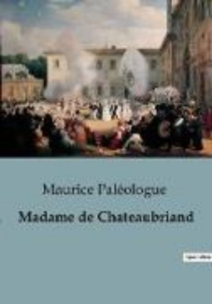 Bild von Madame de Chateaubriand von Maurice Paléologue