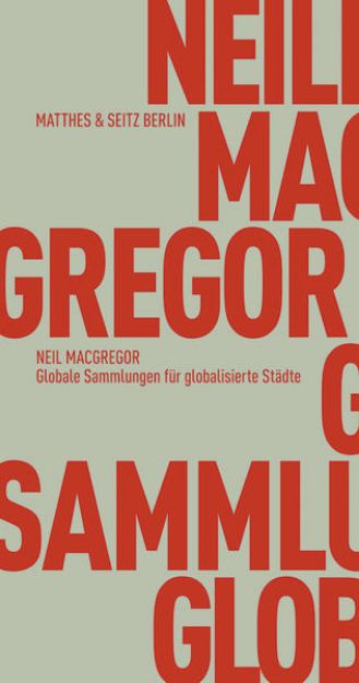 Bild von Globale Sammlungen für globalisierte Städte von Neil MacGregor