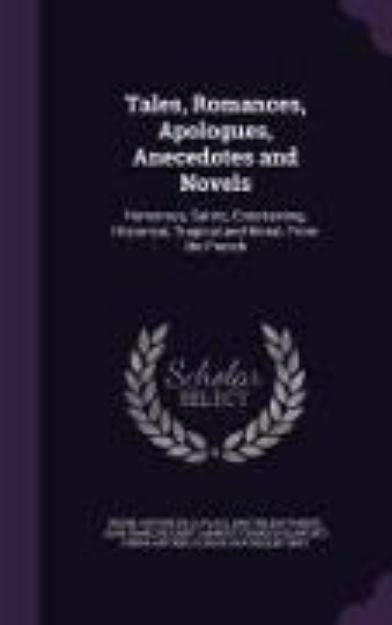 Bild von Tales, Romances, Apologues, Anecedotes and Novels: Humorous, Satiric, Entertaining, Historical, Tragical and Moral; From the French von Pierre Antoine De La Place